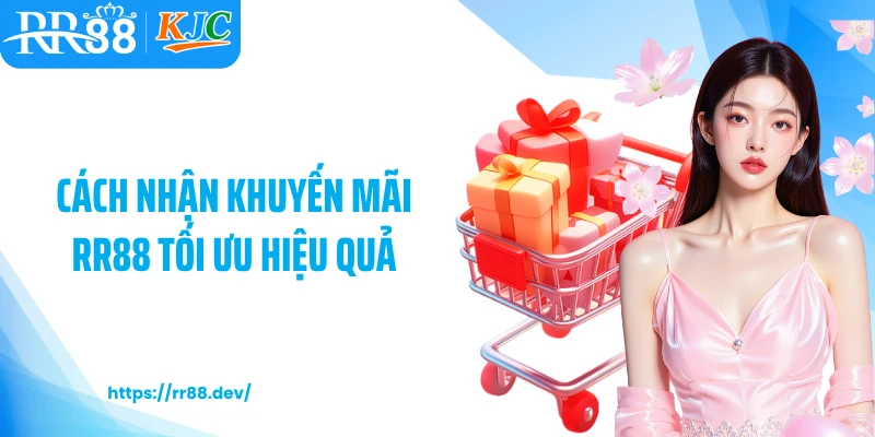 Cách nhận khuyến mãi RR88 tối ưu hiệu quả