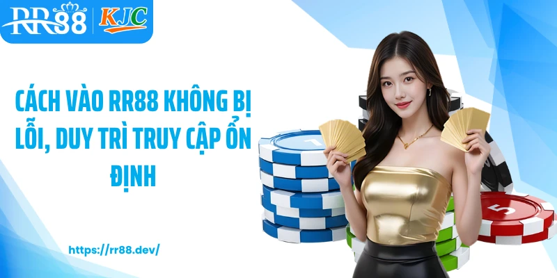 Cách vào RR88 không bị lỗi, duy trì truy cập ổn định