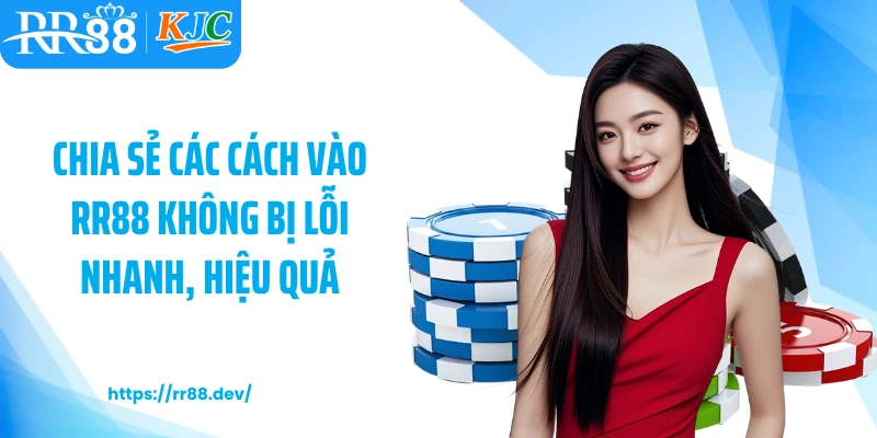 Chia sẻ các cách vào RR88 không bị lỗi nhanh, hiệu quả