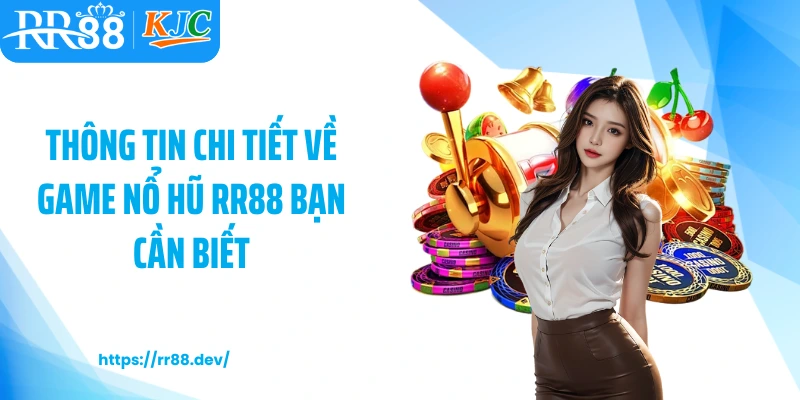 Thông tin chi tiết về game nổ hũ RR88 bạn cần biết
